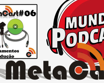 Metacast #6 - Equipamentos de Produção