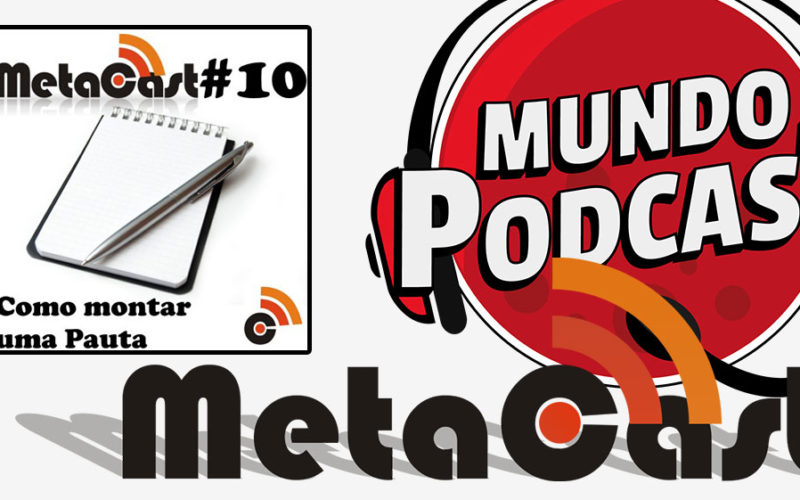 Metacast #10 - Como montar uma pauta