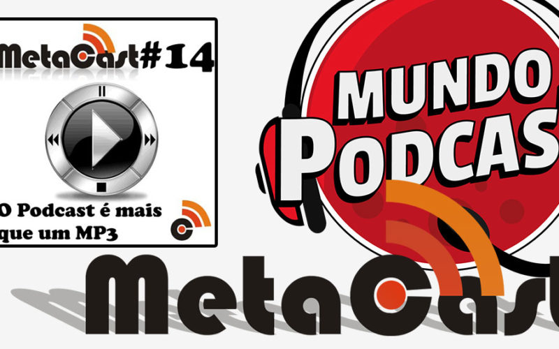 Metacast #14 - O Podcast é mais que um MP3