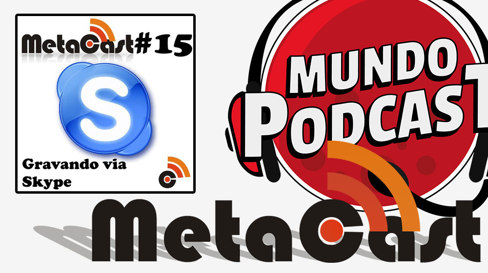 Metacast #15 - Gravando via Skype
