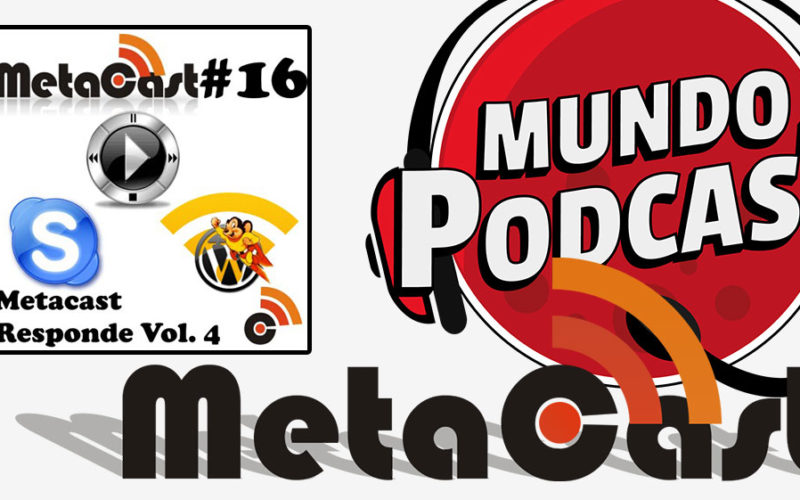 Metacast #16 - Metacast Responde Vol. 4