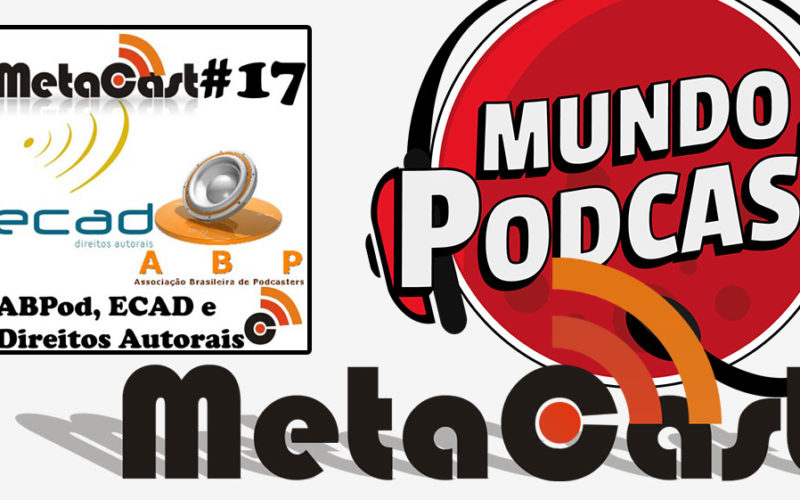 Metacast #17 - ABPod, ECAD e Direitos Autorais