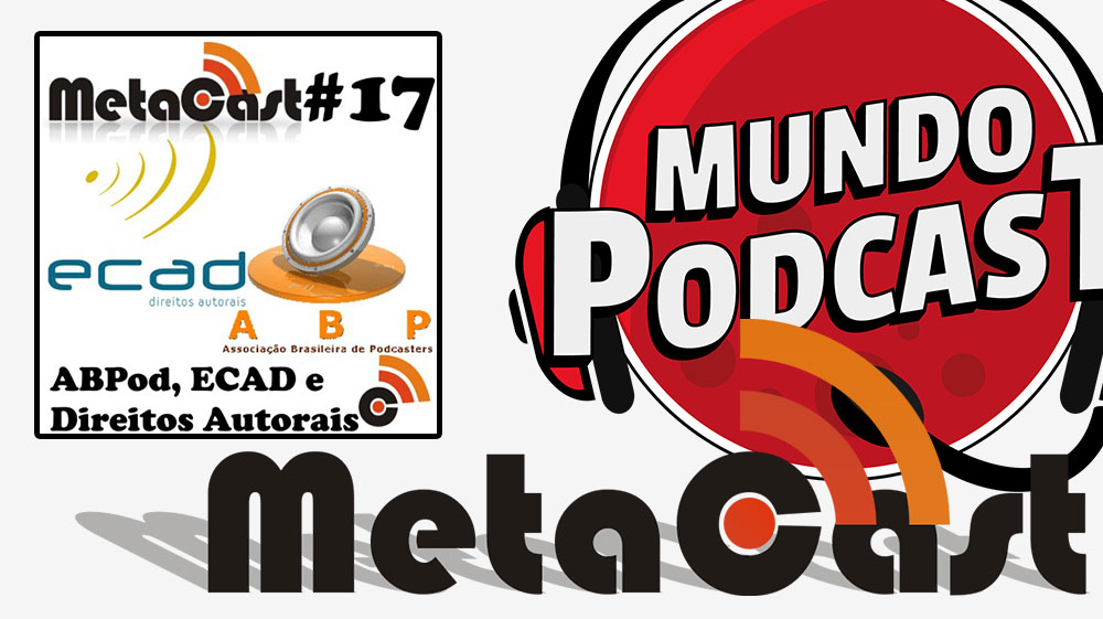 Metacast #17 - ABPod, ECAD e Direitos Autorais