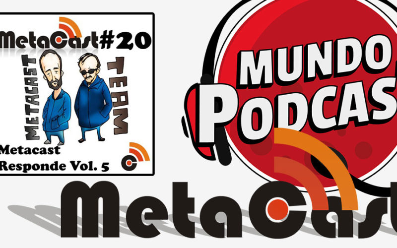 Metacast #20 - Metacast Responde vol. 5