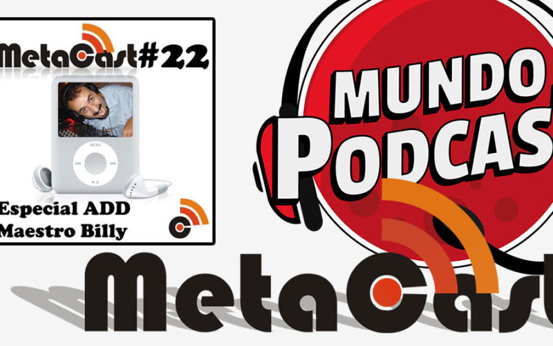 Metacast #22 - Especial ADD Maestro Billy