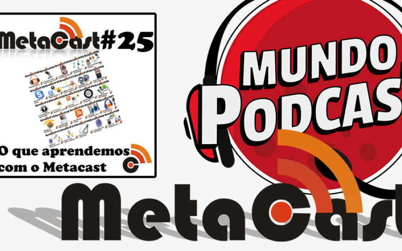 Metacast #25 - O que aprendemos com o Metacast