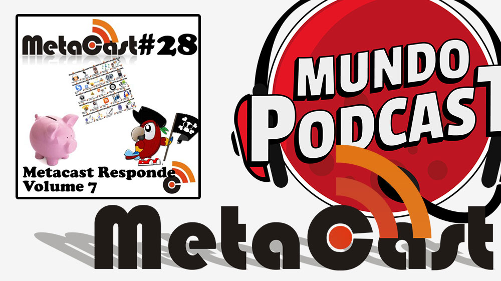 Metacast #28 - Metacast Responde Vol. 7
