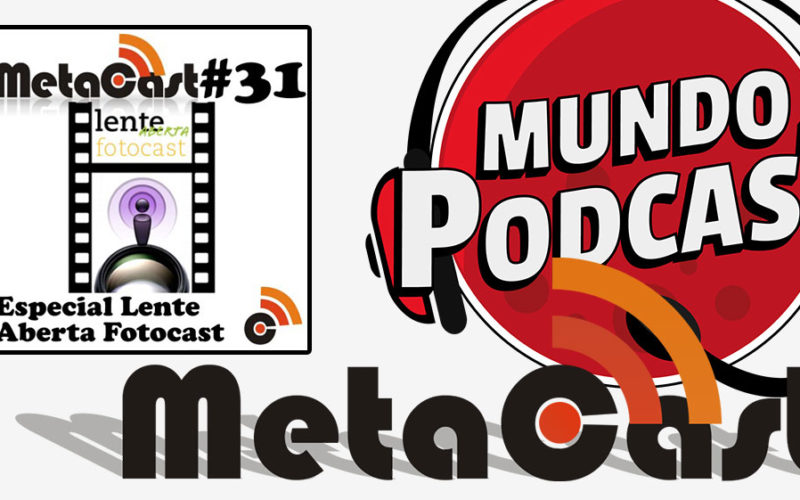 Metacast #31 - Especial Lente Aberta Fotocast