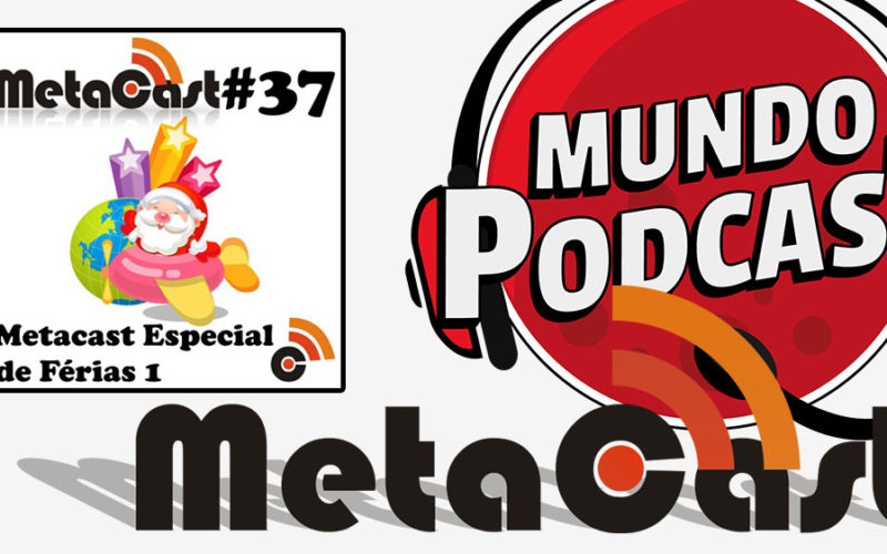 Metacast #37 - Metacast Especial de Férias 1