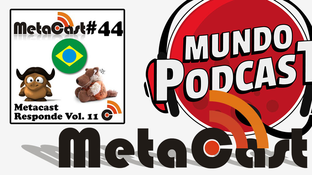 Metacast #44 - Metacast Responde Vol. 11