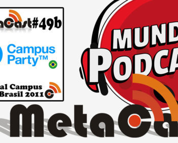 Metacast #49b - Especial Campus Party 2011
