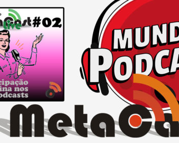 Metacast Live #2 - Participação Feminina nos Podcasts