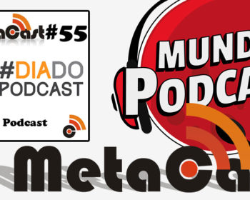 Metacast #55 - Dia do Podcast