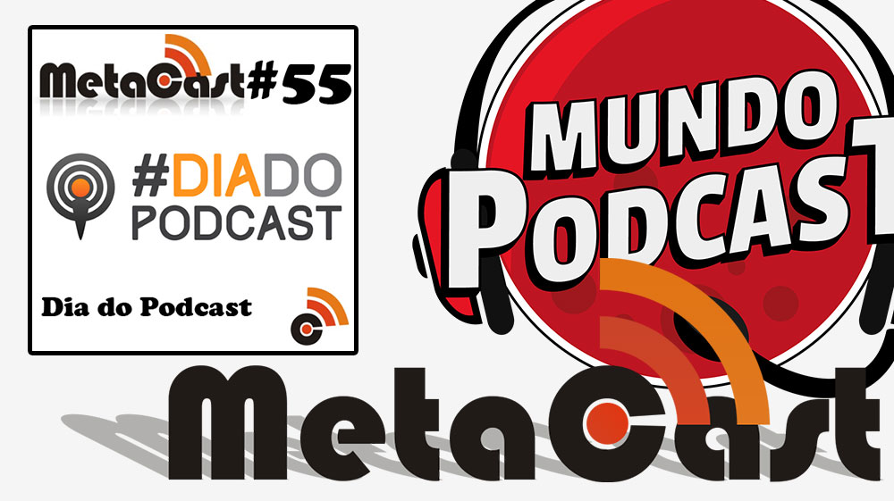 Metacast #55 - Dia do Podcast