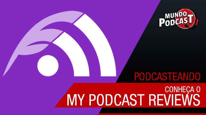 Conheça o My Podcast Reviews