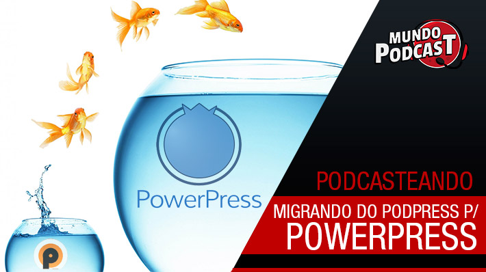 Migrando do PodPress para o Powerpress