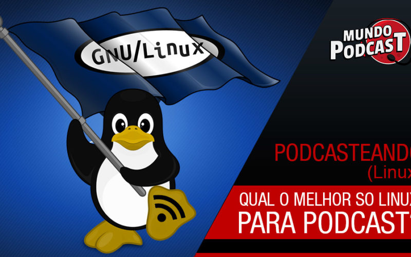 Qual o melhor SO Linux para podcast?