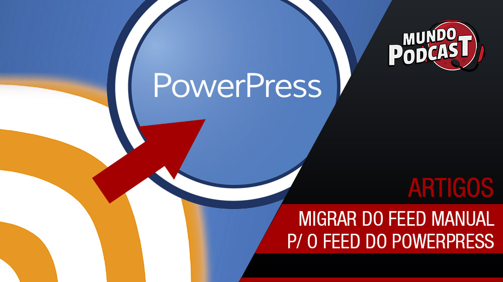 Migrar do feed manual para o feed do Powerpress