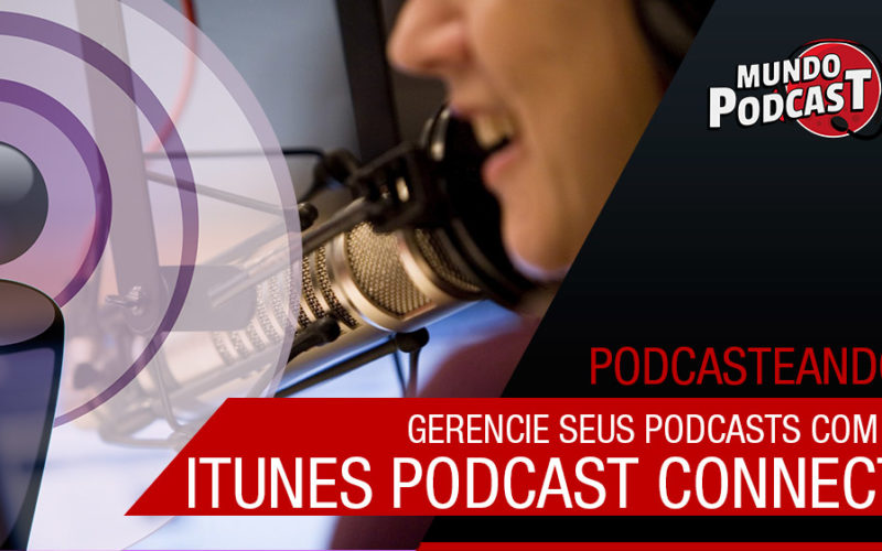 Podcast Connect: Gerencie seus podcasts na iTunes