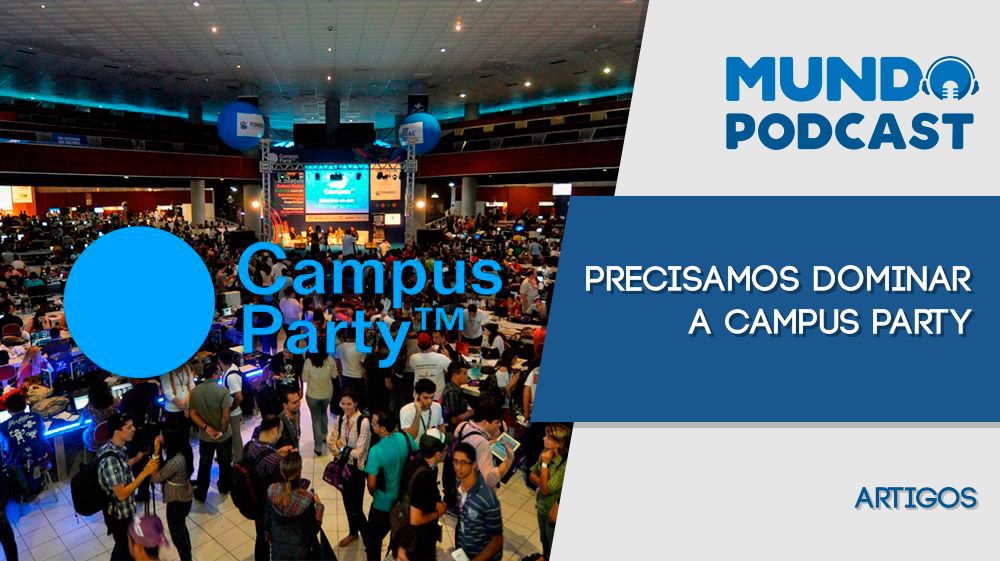 Precisamos dominar a Campus Party