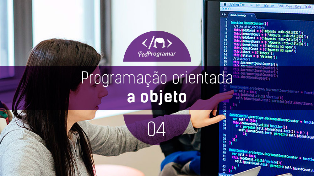 PodProgramar #4 - Programação Orientada a Objeto