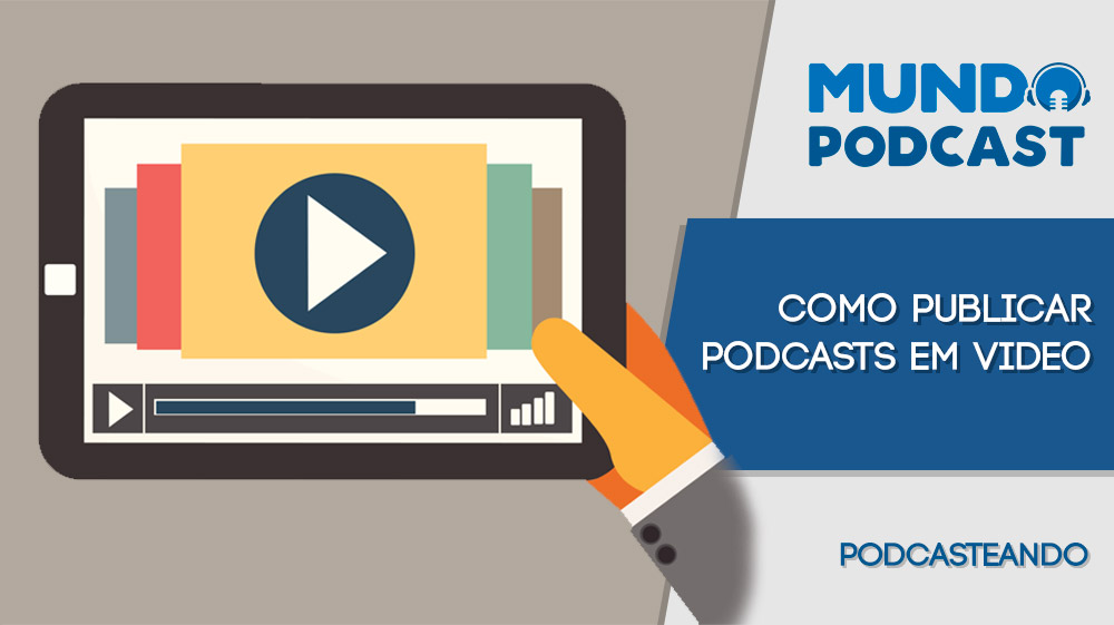 Como publicar podcasts em ví­deo