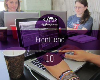 PodProgramar #10 - Front-End