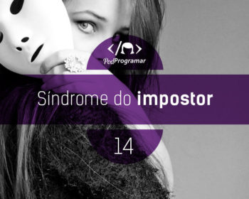 PodProgramar #14 - Sí­ndrome do impostor