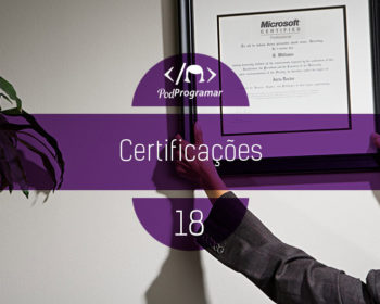 PodProgramar #18 - Certificações