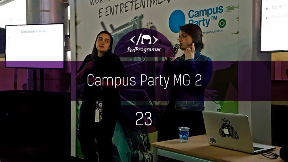 PodProgramar #23 - Campus Party Minas Gerais 2