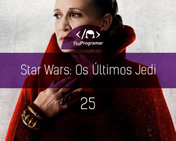 PodProgramar #25 - Star Wars: Os íšltimos Jedi