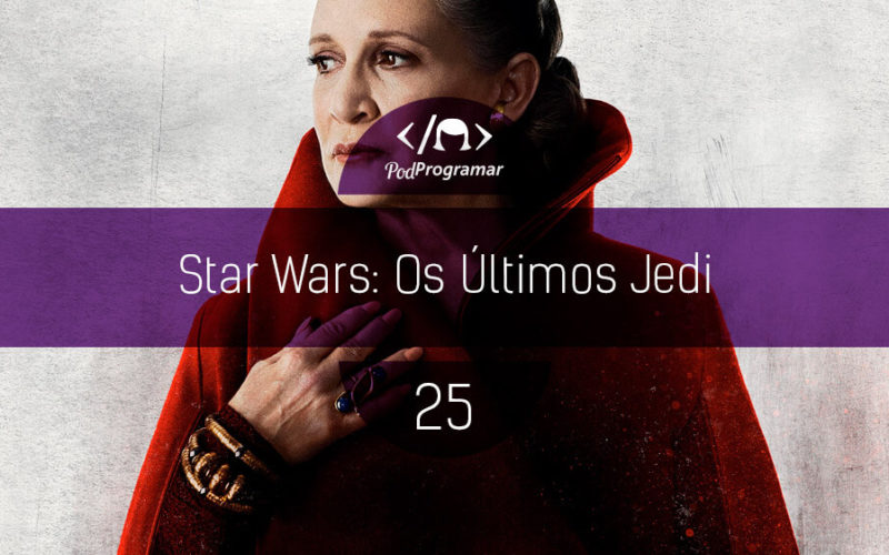 PodProgramar #25 - Star Wars: Os íšltimos Jedi