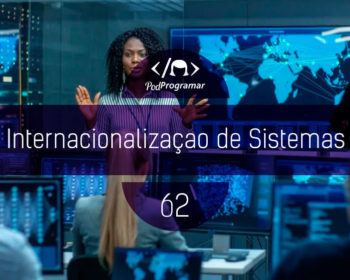 PodProgramar #62 - Internacionalização de Sistemas