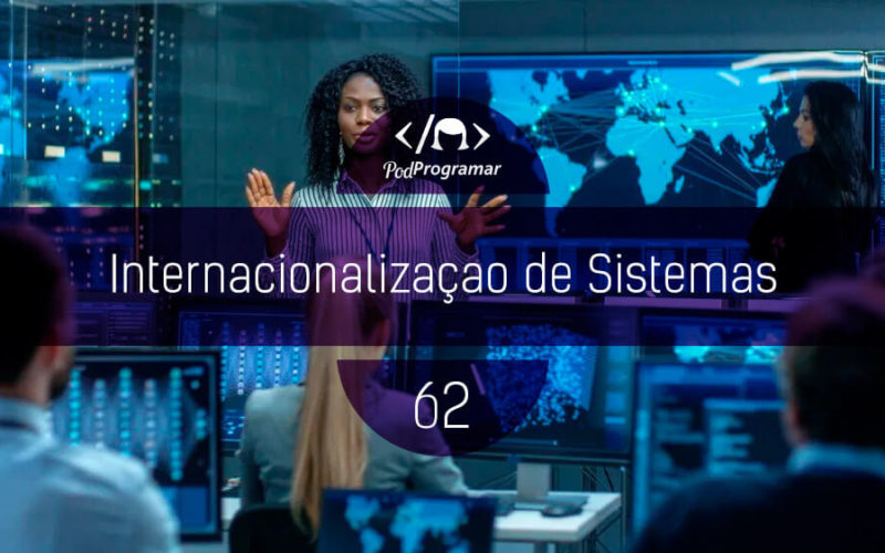 PodProgramar #62 - Internacionalização de Sistemas