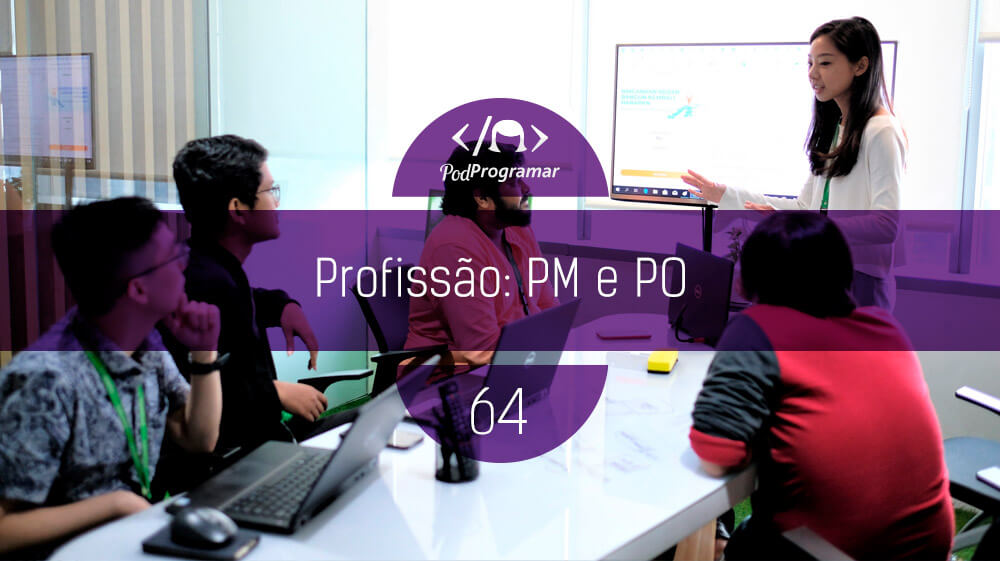 PodProgramar #64 - Profissão: PM e PO