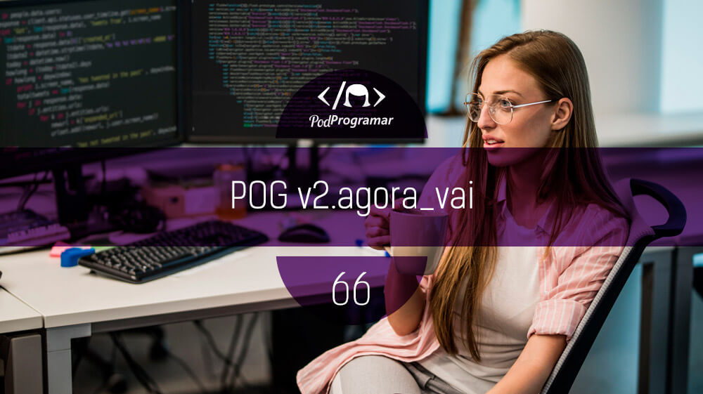 PodProgramar #66 - POG v2.agora_vai