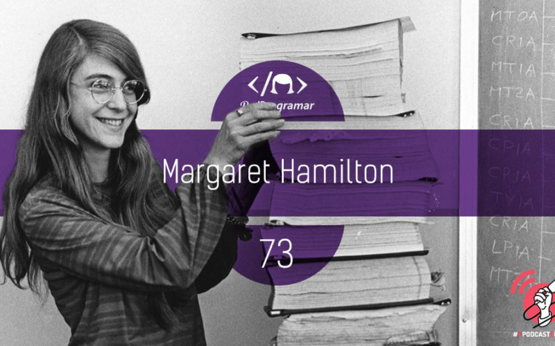 PodProgramar #73 - [Biografia] Margaret Hamilton #OPodcastÉDelas
